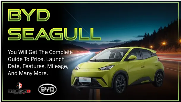 Unveiling the BYD Seagull India 2024- A Comprehensive Guide to Price, Launch Date, Features, and More