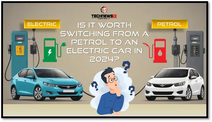 The Big Move from Petrol Cars to Electric Cars in 2024 - Is It Worth It Let's Check Out