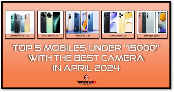 Top 5 Mobiles Under 15000 With The Best Camera In April 2024